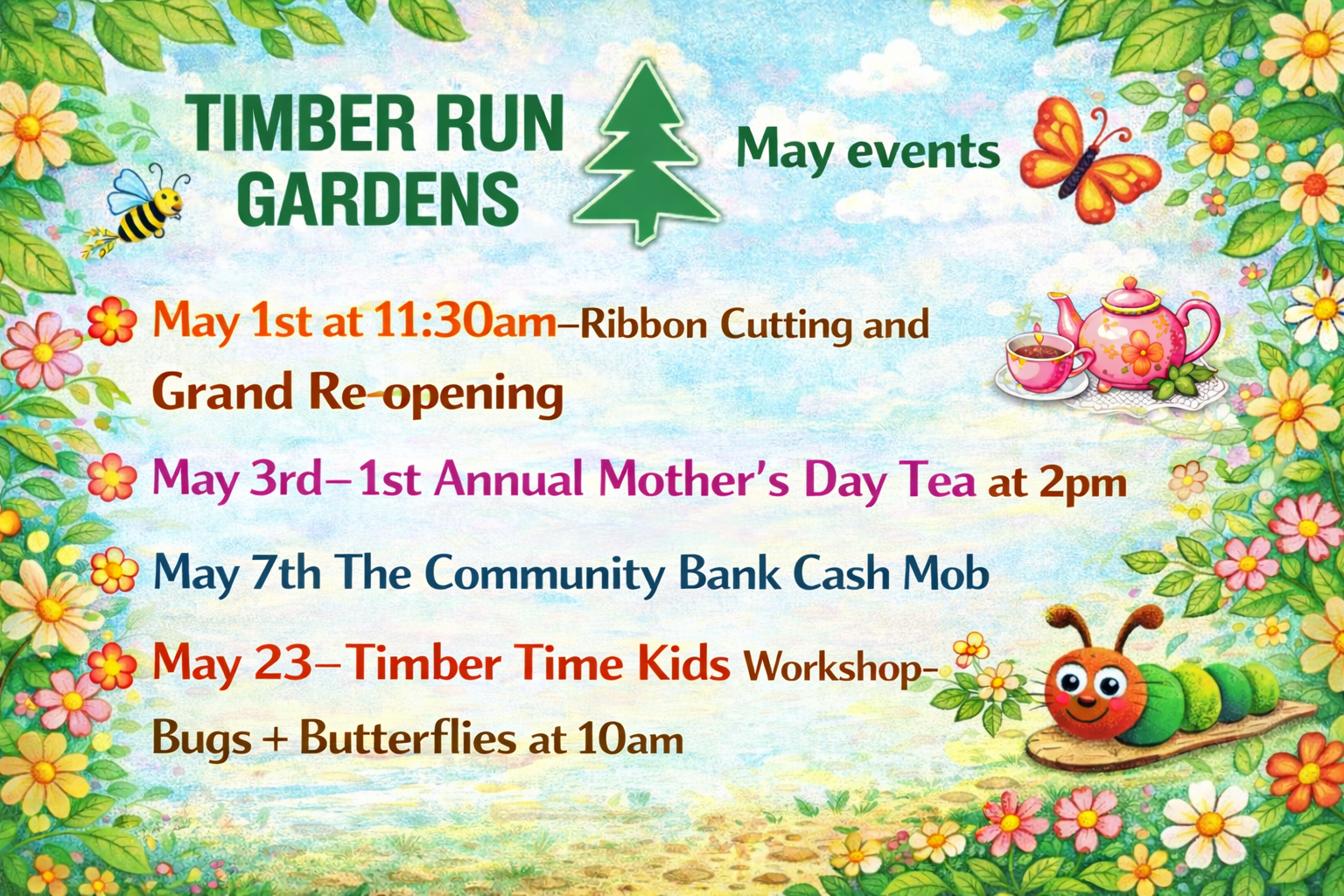 Colorful event flyer for Timber Run Gardens’ May events, featuring flowers, bugs, and tea set illustrations. Lists dates and times for a ribbon-cutting, Mother’s Day tea, cash mob, and kids workshop.